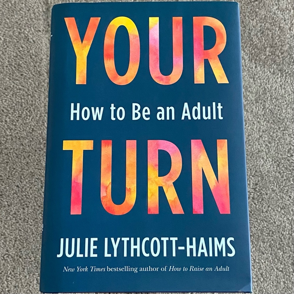 Your Turn: How to Be an Adult By Julie Lythcott-Haims